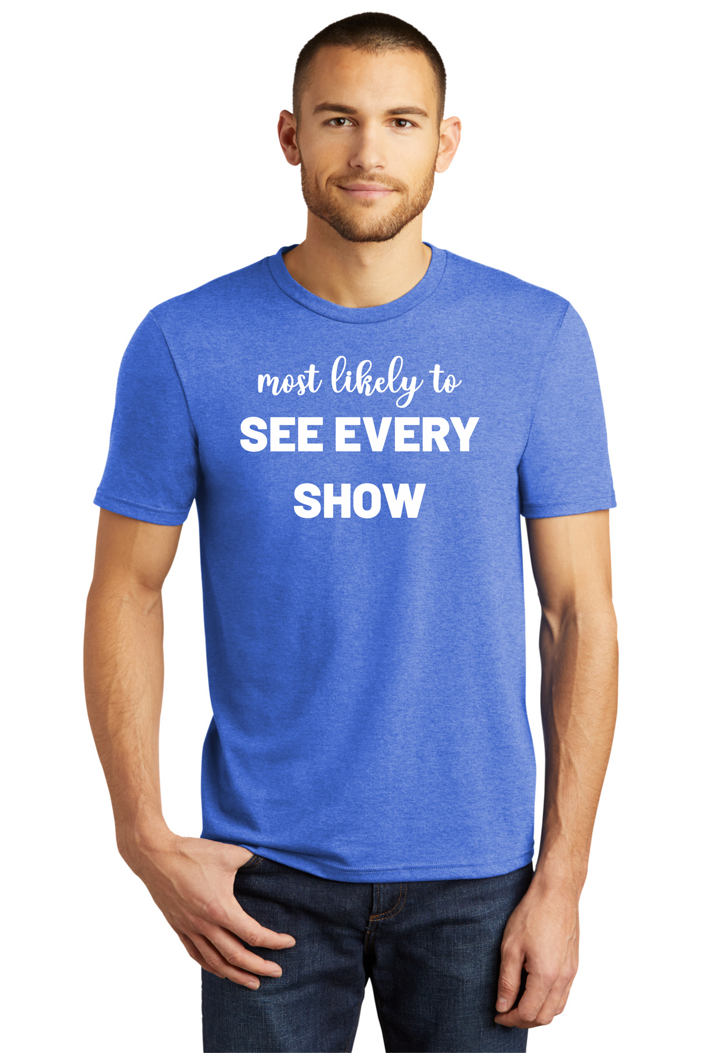 Most Likely to SEE EVERY SHOW Triblend Shirt