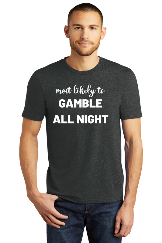 Most Likely to GAMBLE ALL NIGHT Triblend Shirt